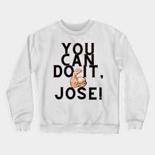 You can do it, Jose Crewneck Sweatshirt